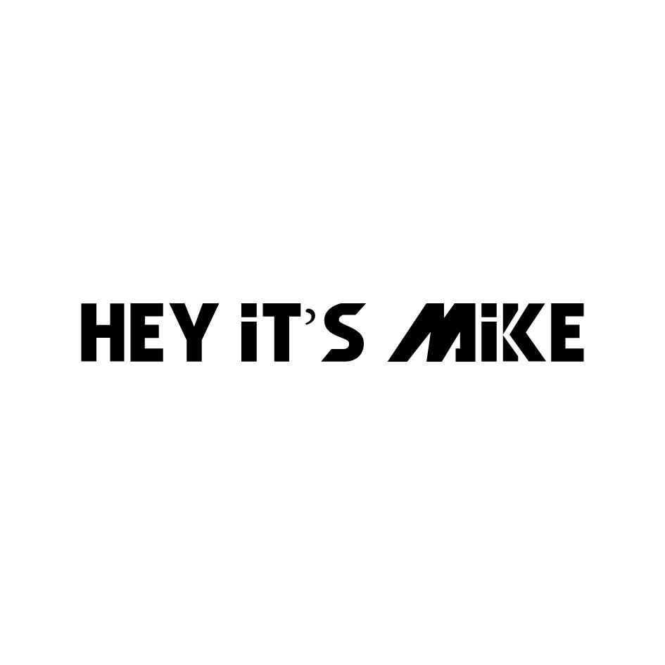 HEY IT’S MIKE