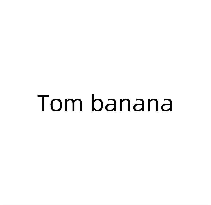 TOM BANANA