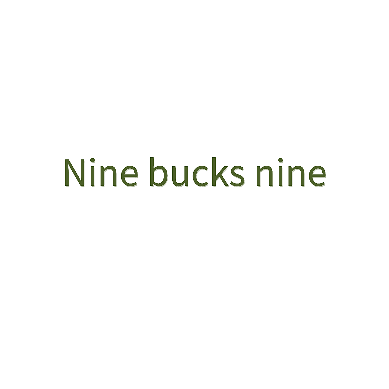NINE BUCKS NINE